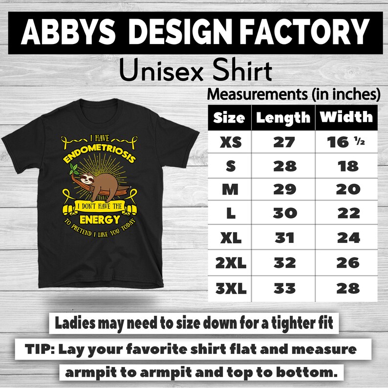 May include: Black unisex t-shirt with a sloth graphic and the text "I have Endometriosis, I don't have the energy to pretend I like you today." Measurements are provided in inches. The shirt is available in sizes XS to 3XL.