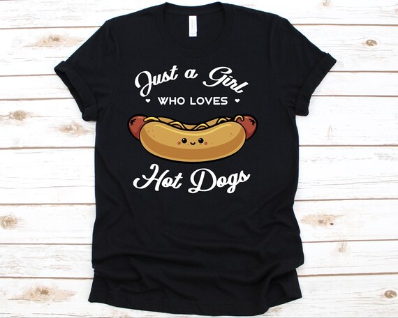 Just A Girl Who Loves Hot Dogs Funny Hot Dog Gift Shirt Just A Girl Who Loves Hot Dogs Funny Hot Dog Gift Shirt