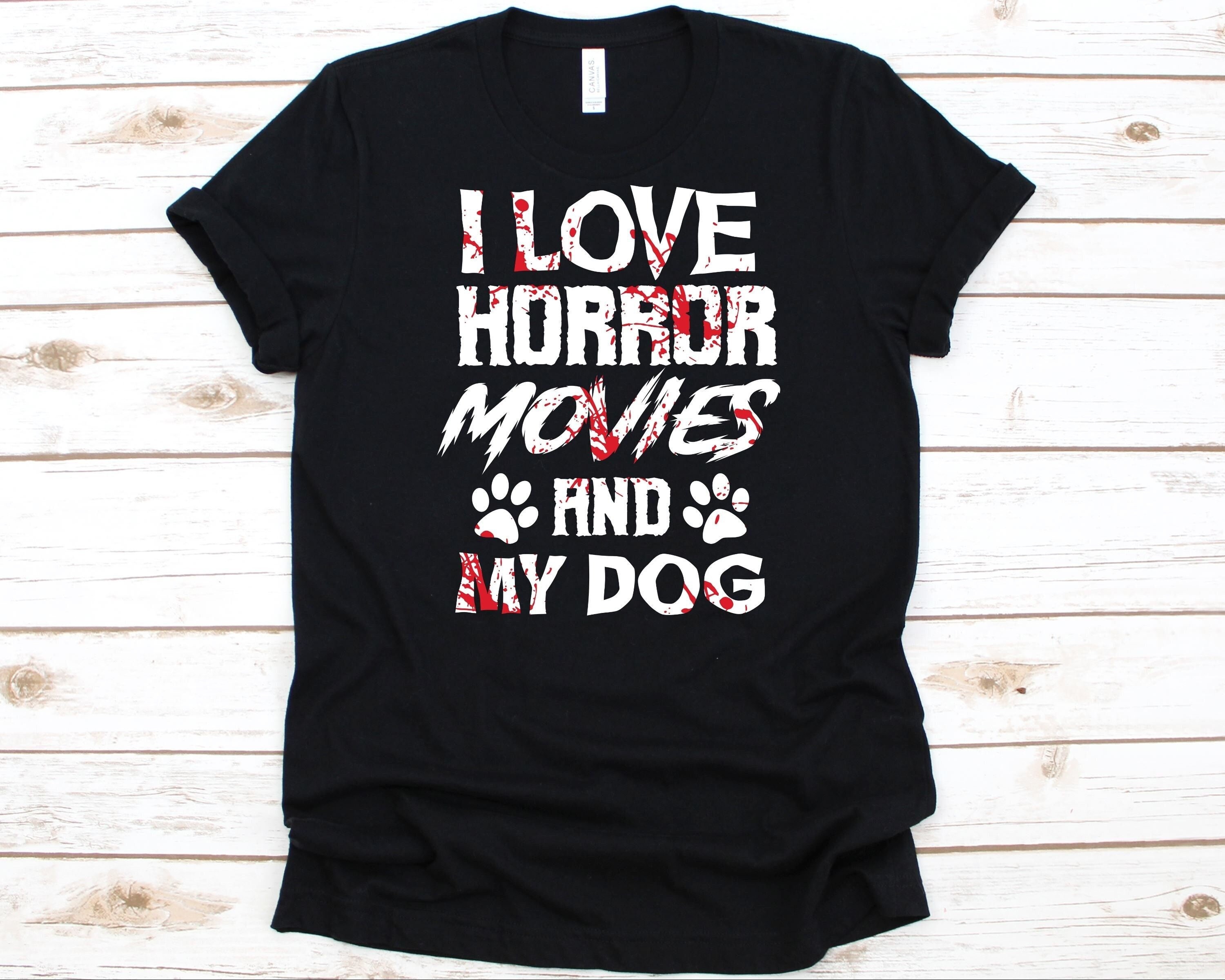 I Love Horror Movies And My Dog T-Shirt I Love Horror Movies And My Dog T-Shirt