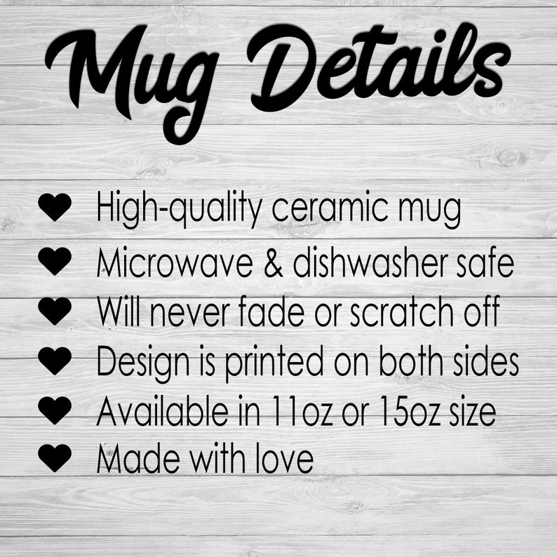 May include: Text on a white wooden background reads "Mug Details" followed by bullet points describing a high-quality ceramic mug that is microwave and dishwasher safe, with a design printed on both sides, available in 11oz or 15oz sizes.
