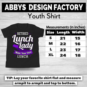 May include: Black youth shirt with the text "RETIRED Lunch Lady Make Your Own LUNCH" in white and purple. Measurements are provided in inches: S (21x15), M (22x16), L (23x17), XL (24x18).