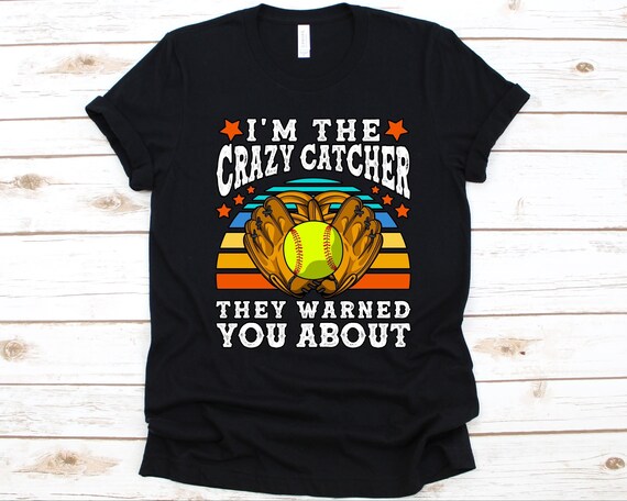 I'm The Crazy Catcher They Warned You About Shirt Baseball Lover Catcher Gift Softball T-Shirt Softball Player Funny Softball Shirt