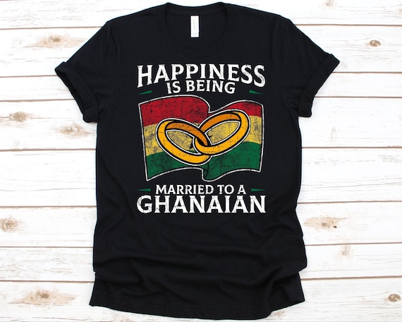 Happiness Is Being Married To A Ghanaian Shirt, Ghanaian Gift, Flag Of Ghana, Wedding Ring, Married Life, Married Couple, Anniversary Gift