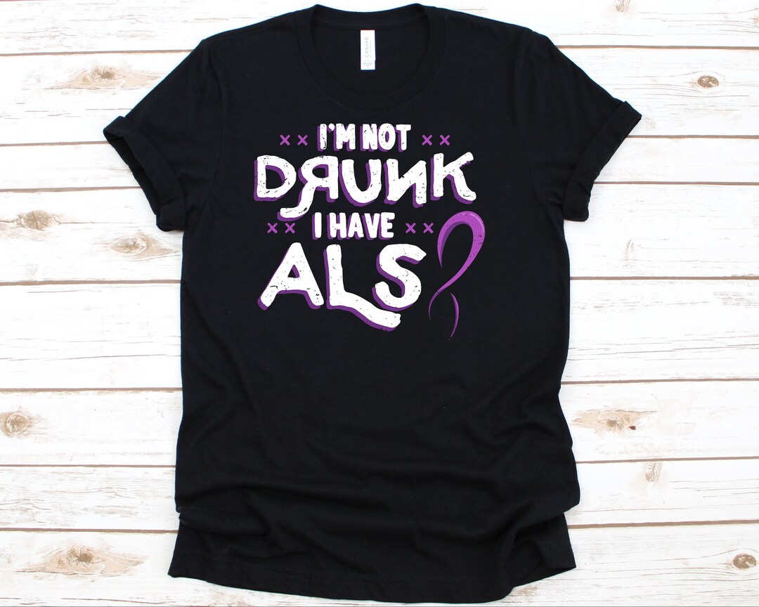 I'm Not Drunk I Have ALS Shirt ALS Awareness ALS - Etsy