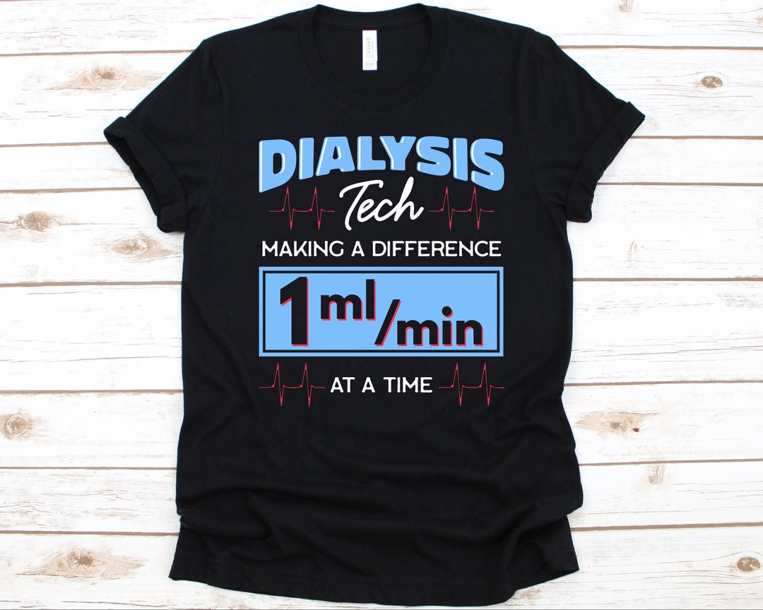 Dialysis Tech Making A Difference Shirt, Gift for Renal Dialysis