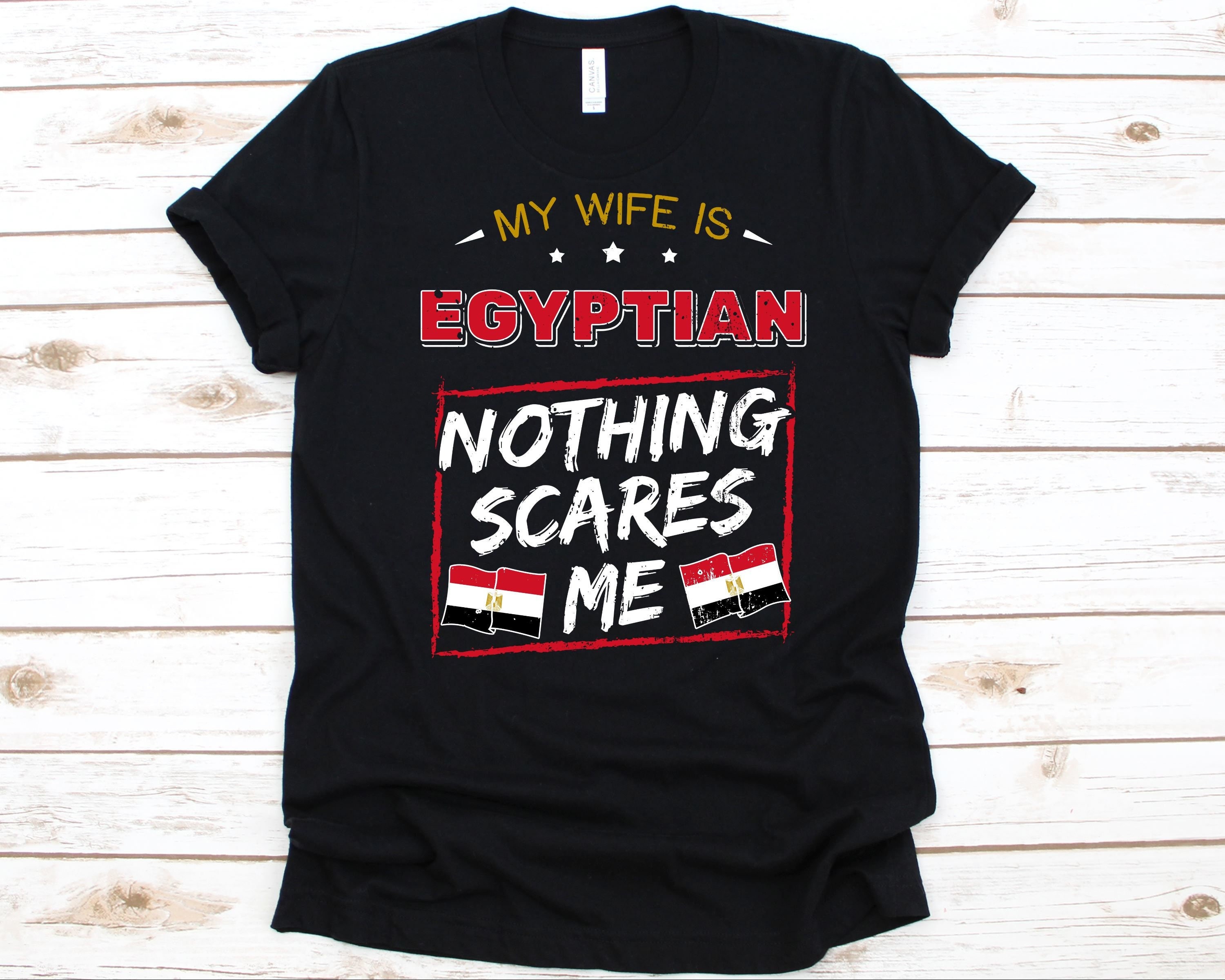 My Wife is Egyptian Nothing Scares Me Shirt, Flag of Egypt Design,  Anniversary Gift for Husband, Funny Marriage Shirt, Egyptian Wife T-shirt -  Etsy Canada