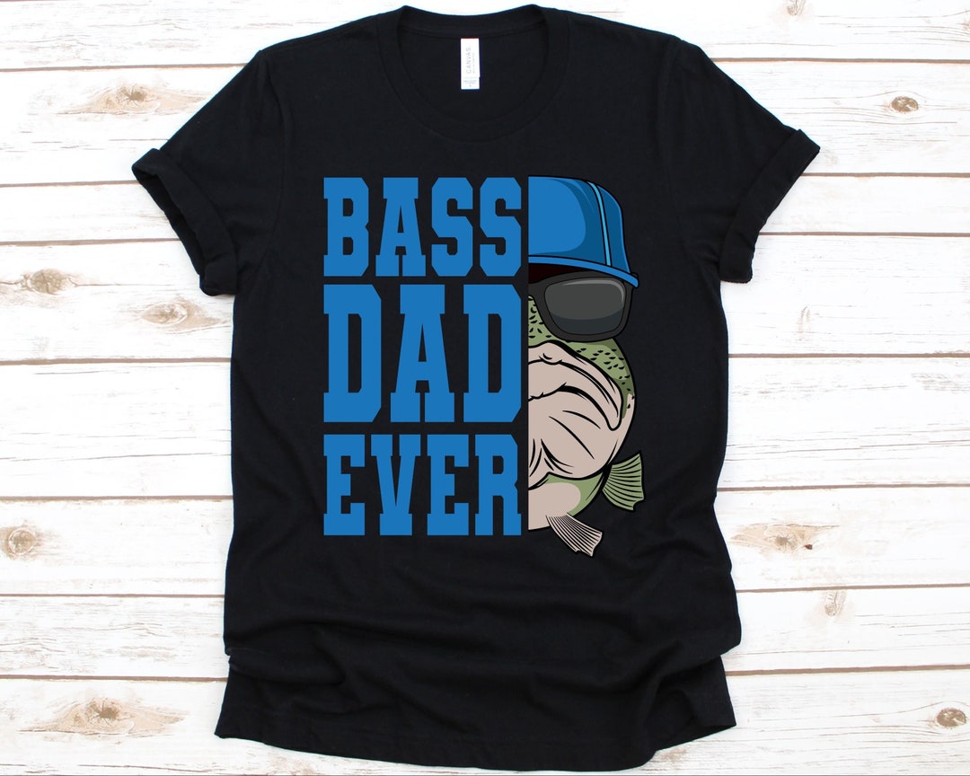 Bass Dad Ever Shirt, Father's Day Gift, Fish Catching Lovers, Bass