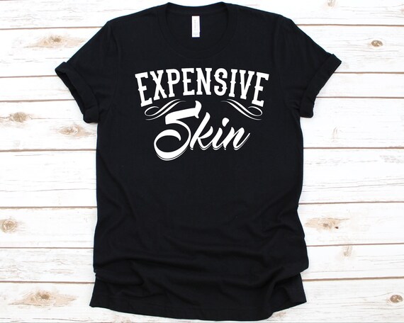 Expensive Skin T-Shirt Tattoo Inked Gift Expensive Skin T-Shirt Tattoo Inked Gift
