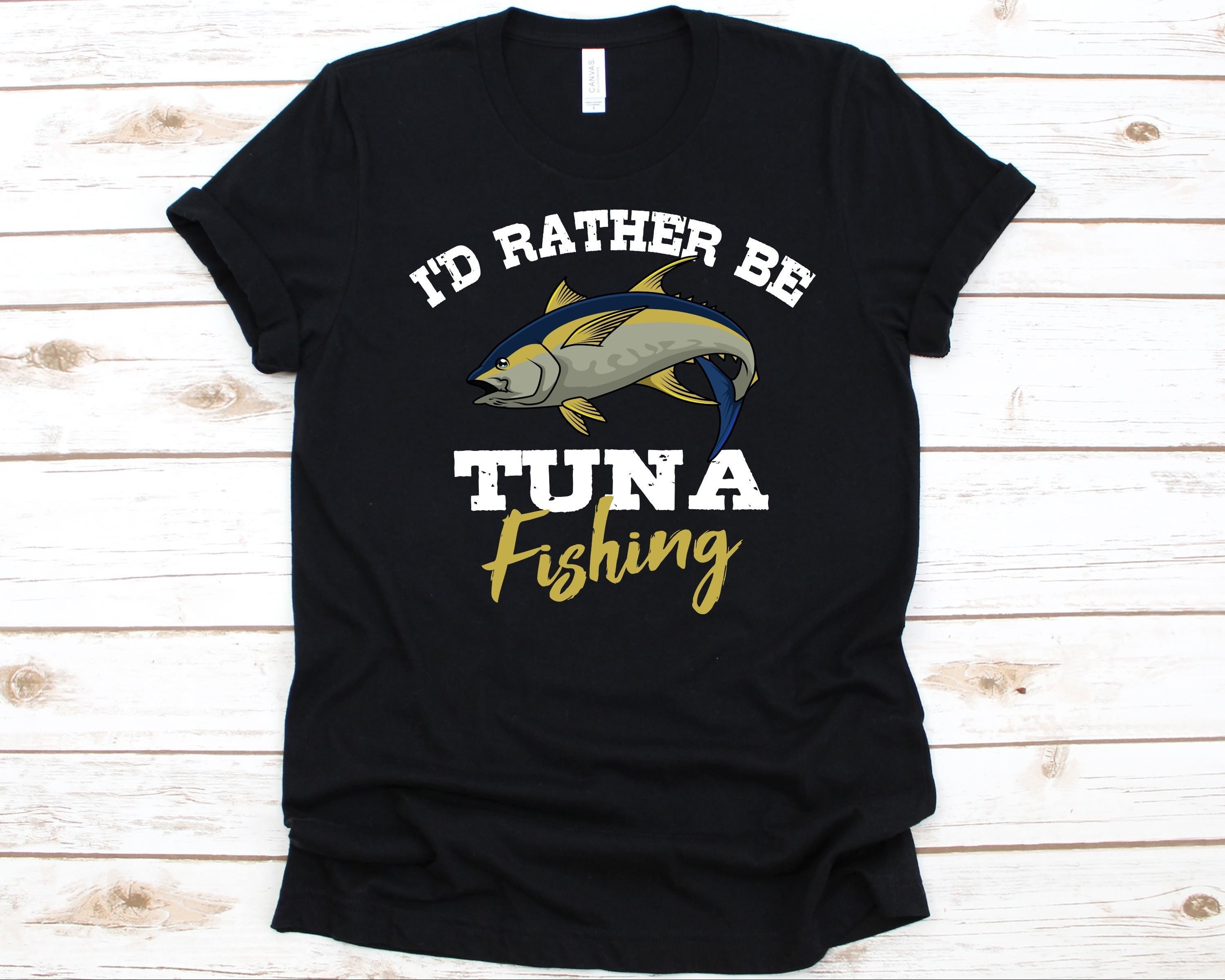 I'd Rather Be Tuna Fishing Shirt, Gift for Fishermen, Tuna Fishing Shirt  for Men and Women, Fishing Lovers, Yellowfin Tuna Design, Tuna Fish 