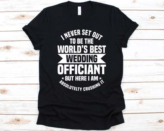 I Never Set Out To Be The World's Best Wedding Officiant Shirt, Wedding Officiant Gift, Marriage Officiant, Wedding Ceremony, Wedding Ring