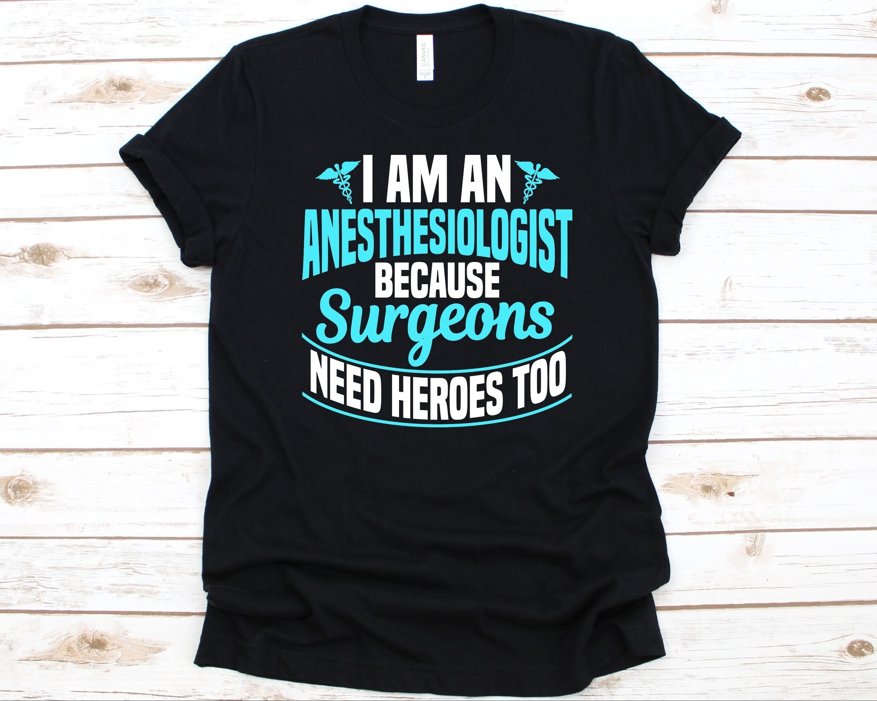 洋楽 anesthesy I Am an Anesthesiologist Because Surgeons Need Heroes Too Shirt