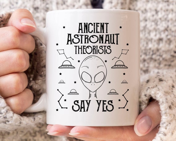 Ancient Astronaut Theorists Say Yes Mug, Funny Extraterrestrial Outer Space Gift for Sci-Fi Lovers, Alien Abduction Coffee Cup