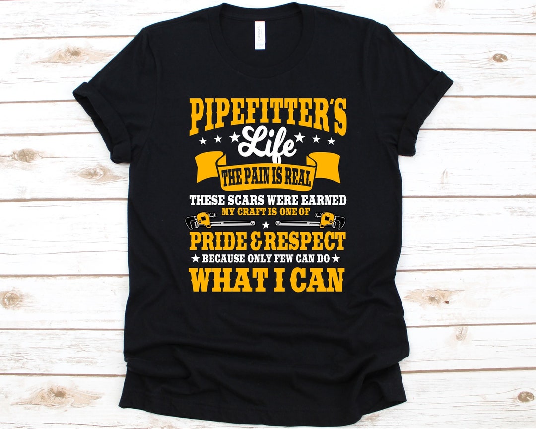 Pipefitter's Life the Pain is Real Shirt, Gift for Pipefitters