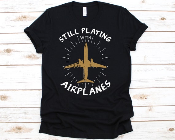 Still Plays With Airplanes Aviator Pilot T-Shirt Still Plays With Airplanes Aviator Pilot T-Shirt