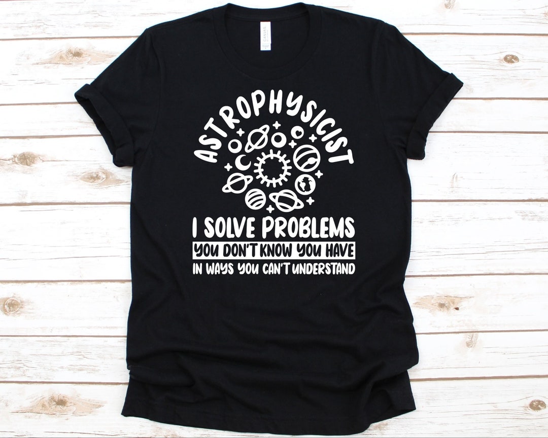 Astrophysicist I Solve Problems You Don't Know You Have in Ways You Can ...