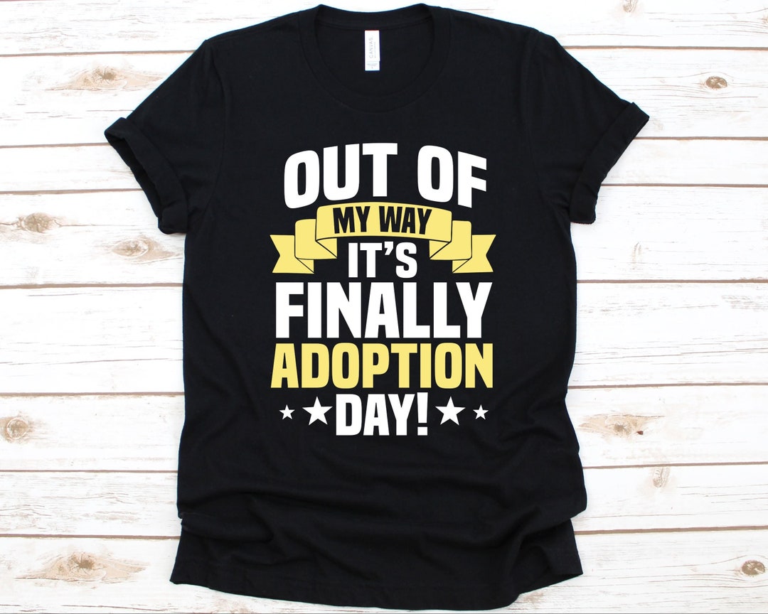 Finally Out Out of My Way It's Finally Adoption Day Shirt, Gift for Adoptive ...