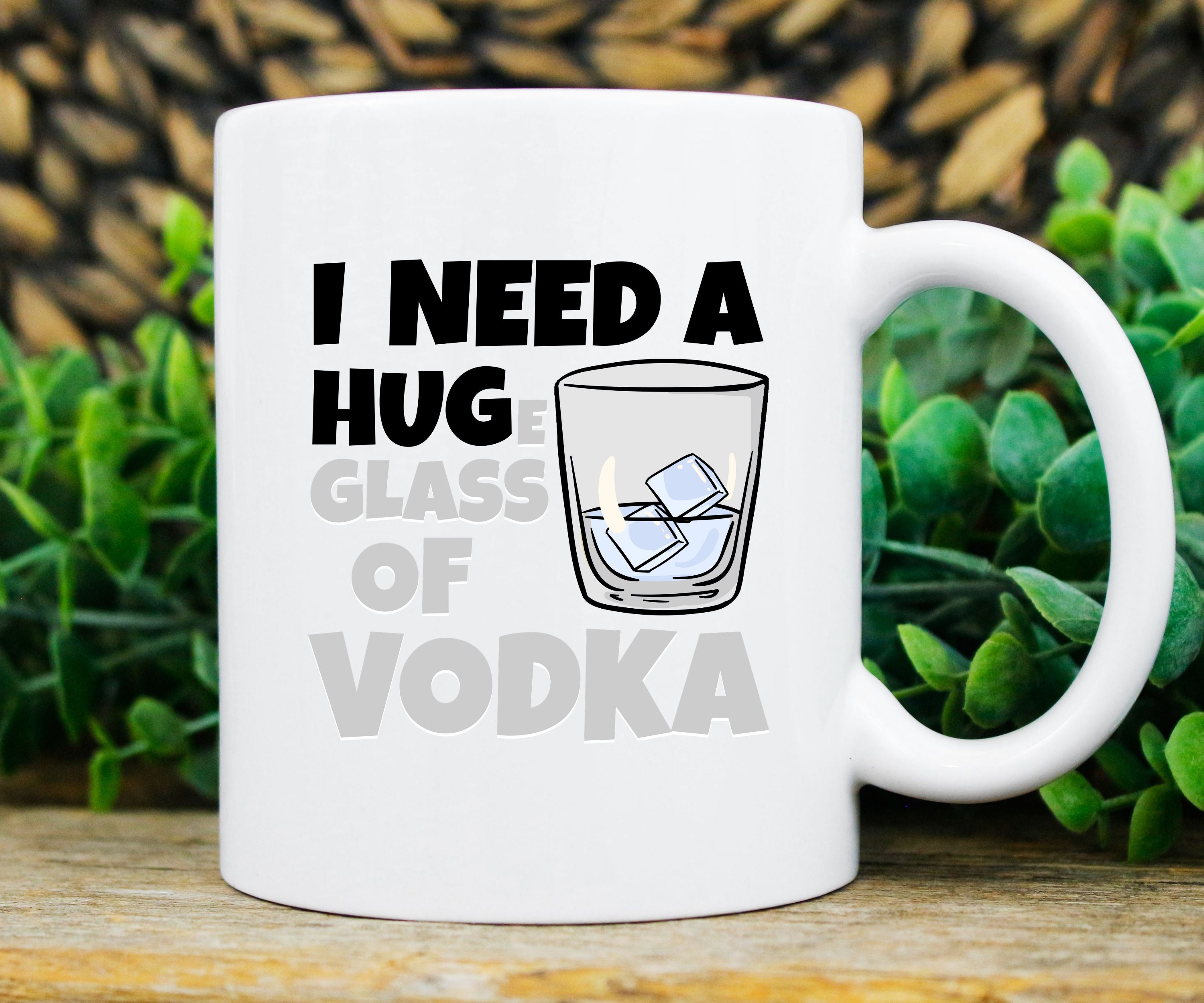 I Need A Huge Glass Of Vodka Mug Funny Vodka Drinking Coffee Etsy