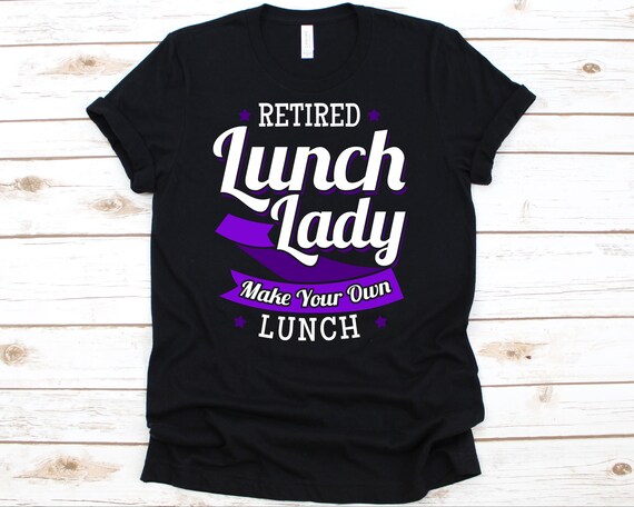 Retired Lunch Lady Make Your Own Lunch Shirt, Happy Retirement Tshirt For Grandmother Granny, Cute Retirement T-Shirt For Grandma Nana
