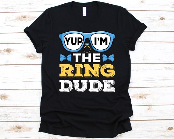 Yup I'm The Ring Dude Funny Ring Bearer Wedding Gift T-Shirt Yup I'm The Ring Dude Funny Ring Bearer Wedding Gift T-Shirt