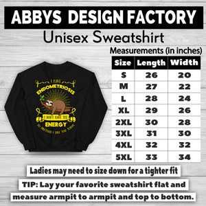 May include: Black unisex sweatshirt with a sloth graphic and the text "I have Endometriosis, I don't have the energy to pretend I like you today." Measurements are provided in inches. The sweatshirt is available in sizes S to 5XL.