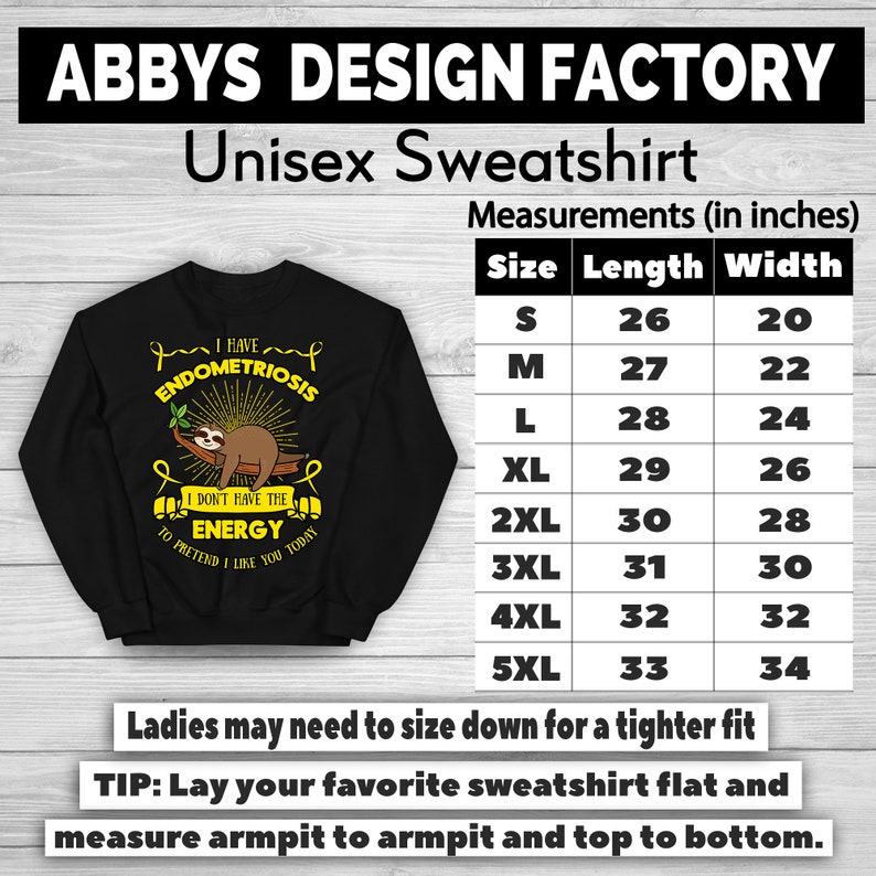 May include: Black unisex sweatshirt with a sloth graphic and the text "I have Endometriosis, I don't have the energy to pretend I like you today." Measurements are provided in inches. The sweatshirt is available in sizes S to 5XL.