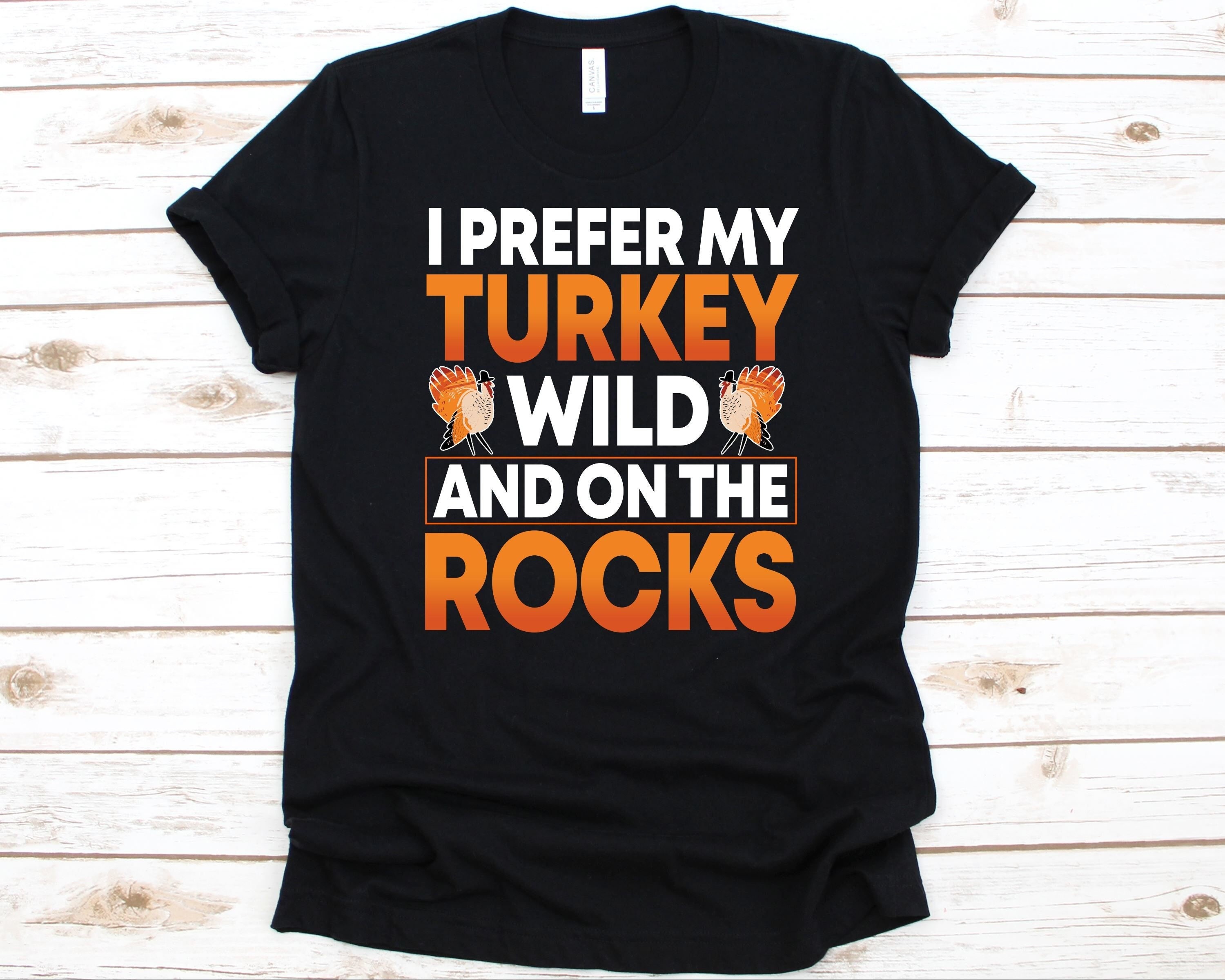 I Prefer My Turkey Wild And On The Rocks T-Shirt I Prefer My Turkey Wild And On The Rocks T-Shirt