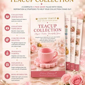 May include: A 5-page digital guide titled Luxury Teacup Soap Collection Guide, featuring a pink teacup and saucer illustration on the cover. The document includes sections on collection inspiration, color palettes, fragrance pairings, and business tips.