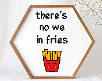 There's no WE in fries - funny food counted cross stitch pattern, french fries x stitch chart, boho wall decor quote cross stitch - PDF file