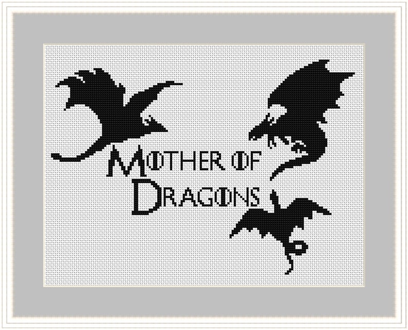 May include: Black and white cross-stitch design featuring three dragons and the text "Mother of Dragons".