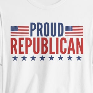 Proud Republican Shirt, Republican Shirt, USA Flag Shirts, Conservative Shirt, Pro Republican, Republicans Shirt, GOP Shirt, Vote Red