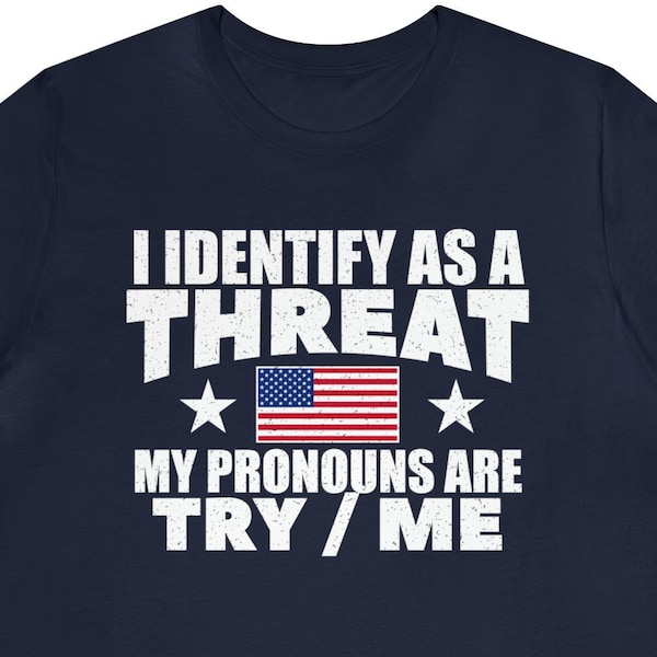 I Identify As A Threat My Pronouns Are Try / Me Shirt, Funny Try Me Shirt, Pronouns Shirt, Gift For Him, Gift For Her, Dad Shirt, Tshirt