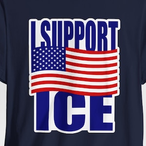 I Support ICE Shirt, Deportation Shirt, Raids Tee, USA Flag, Patriotic American, I Stand With ICE, Enforcement, Trump Shirt, Pro America