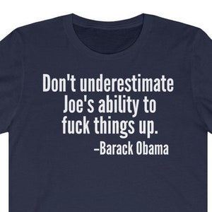 No subestimes la capacidad de Joe para arruinar las cosas. Camiseta de Obama / Anti Biden, Pro América / Republicano, Conservador / Pro Trump.