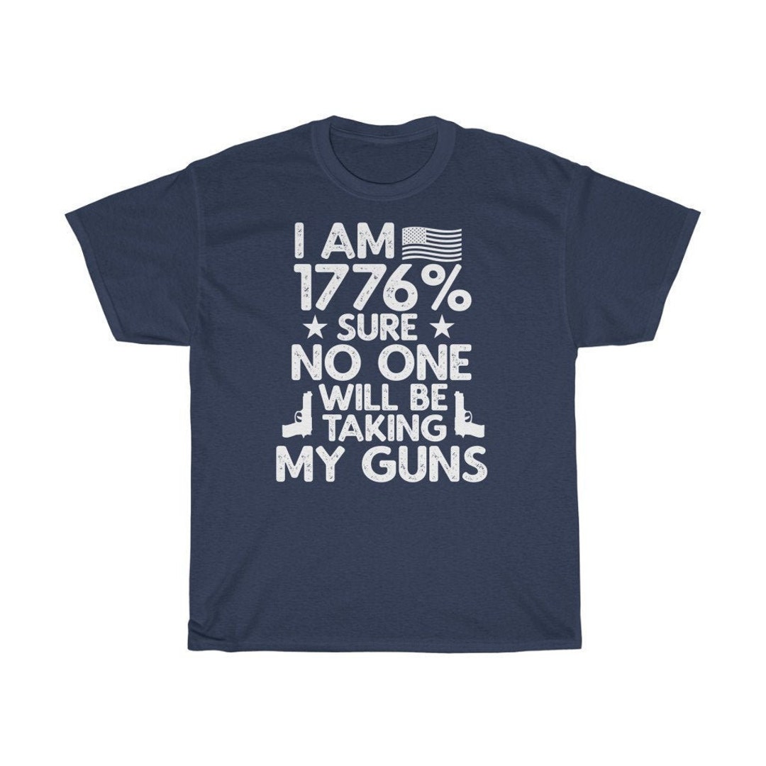 I Am 1776 Sure No One is Taking My Guns Shirt Gun Shirt Pro Guns