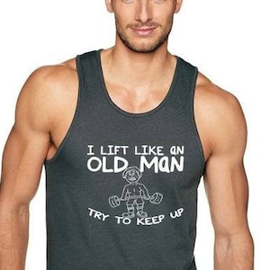 I Lift Like An Old Man Tank top (unisex)-Fitness-Shirt-Workout-Shirt-lustiges Fitness-Shirt-Fitness-Kleidung-Laufshirt-Fitness-Tank-Gewichtheber