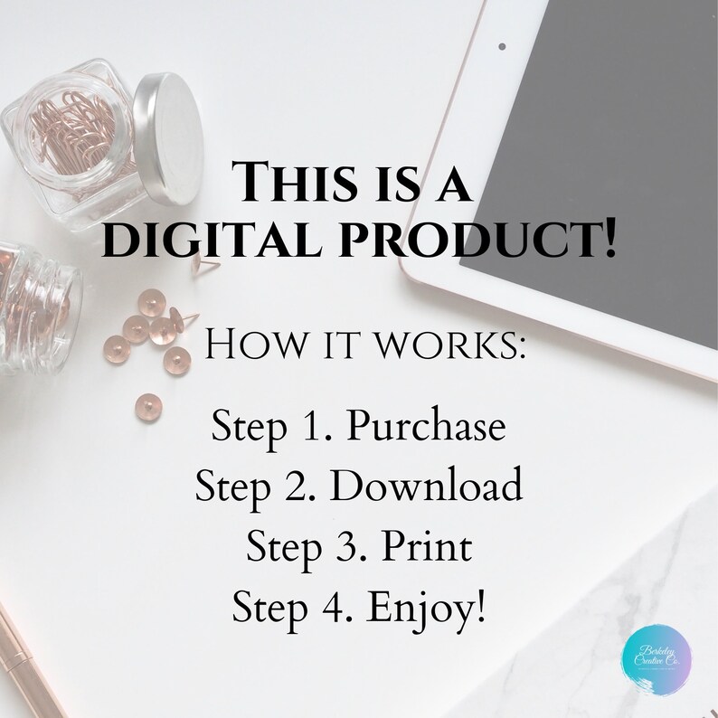 May include: A white tablet computer with a black screen on a white surface with gold push pins and a glass jar of gold paper clips. The text on the image reads "This is a digital product! How it works: Step 1. Purchase Step 2. Download Step 3. Print Step 4. Enjoy!"