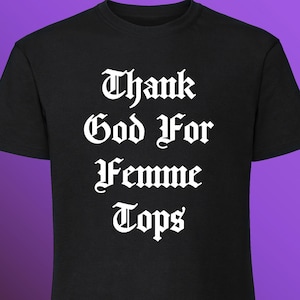 Thank God For Femme Tops queer trans gay shirt