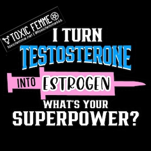 Trans HRT Superpower Testosterone into Estrogen tee