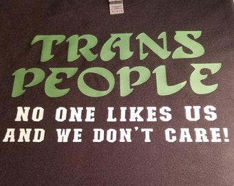 Trans People: No one likes us and we don't care! Philadelphia football style shirt