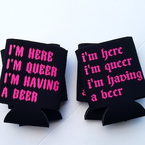 I'm Here, I'm Queer, I'm Having a Beer coozie image 2