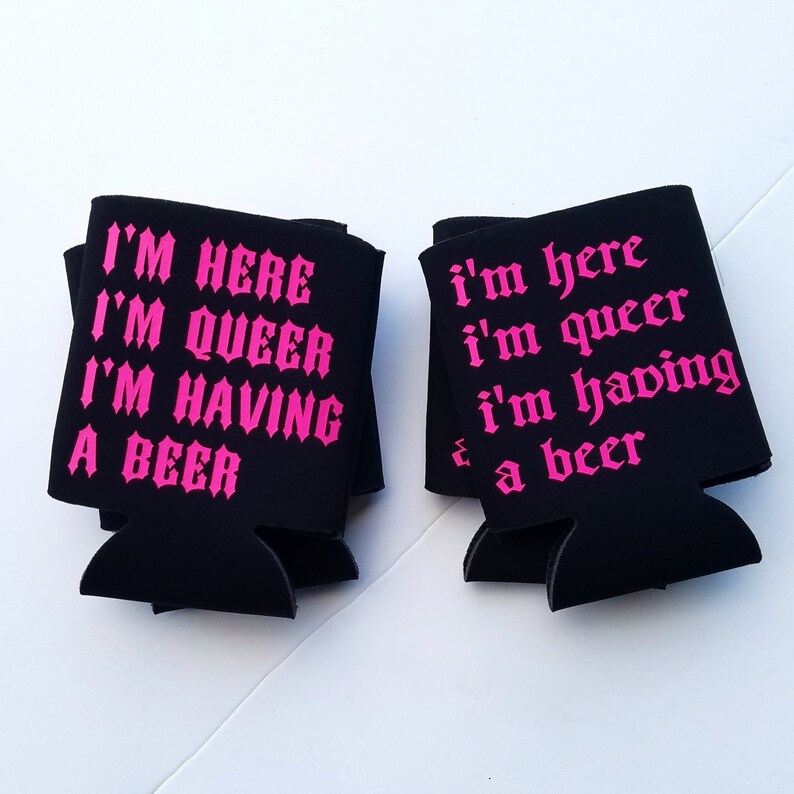 I'm Here, I'm Queer, I'm Having a Beer coozie image 2