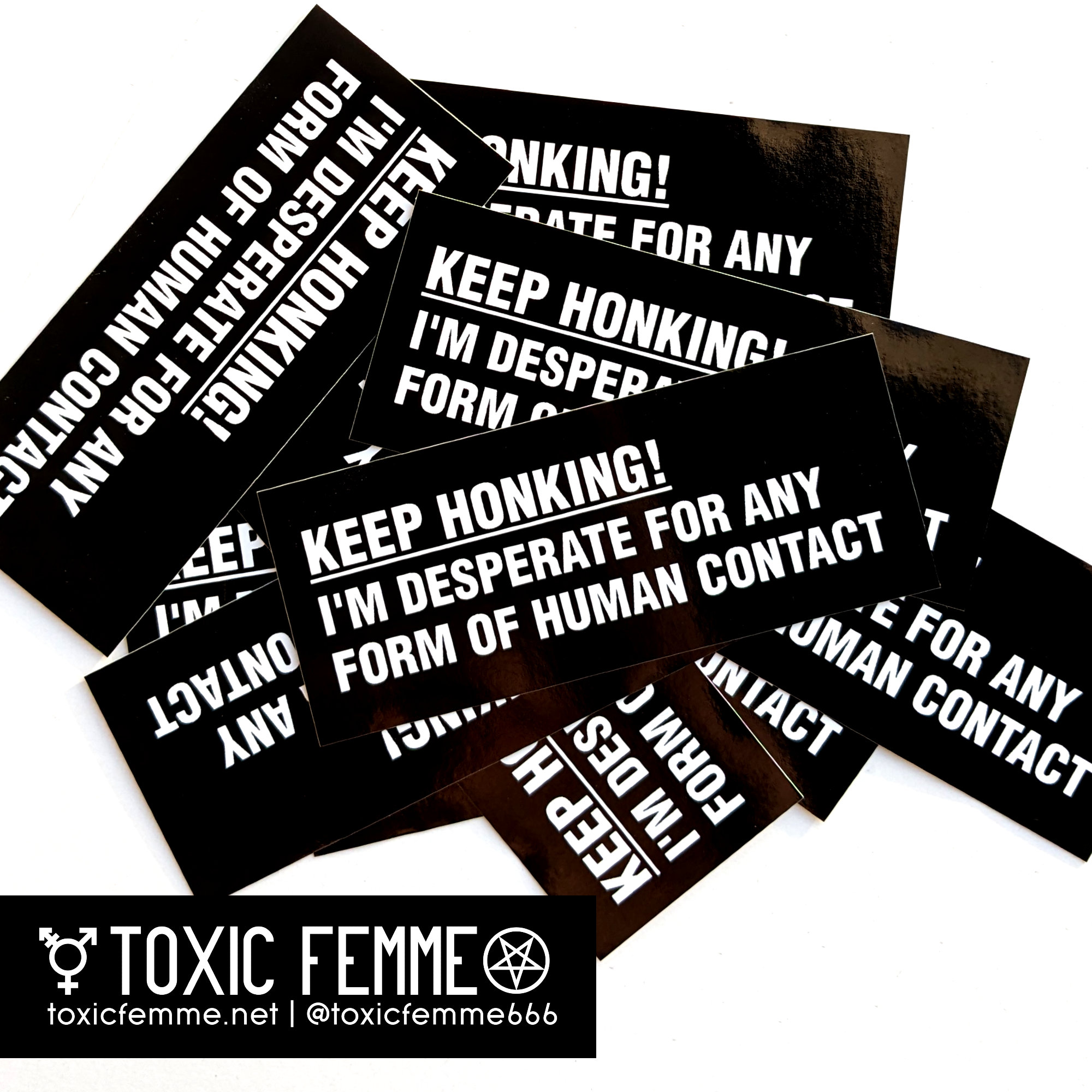 Bumper Sticker: Keep Honking! I'm Desperate for Any Form of Human ...