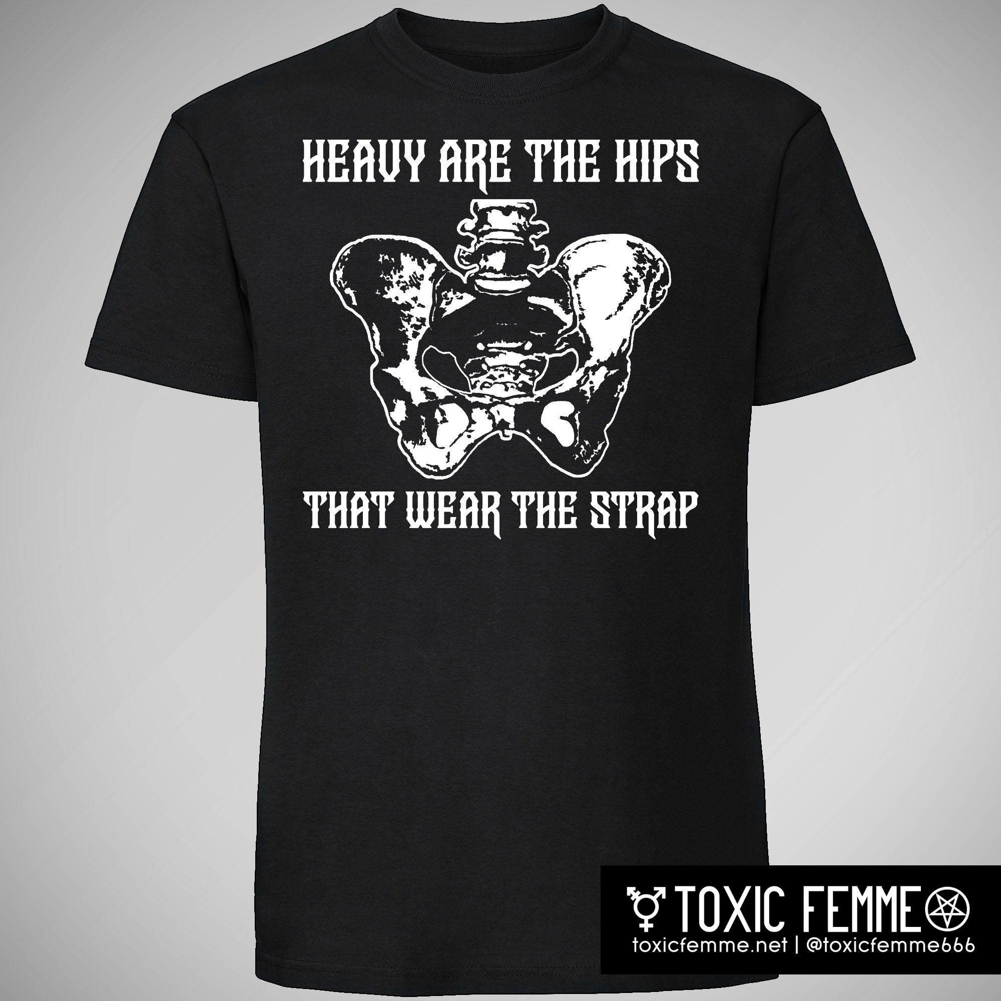 Heavy Are The Hips That Wear The Strap t-shirt