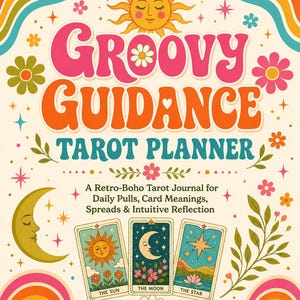 May include: A planner cover titled Groovy Guidance Tarot Planner with a sun illustration, a crescent moon, and three tarot cards labeled The Sun, The Moon, and The Star. The design features colorful flowers, wavy lines, and stars on a cream background.