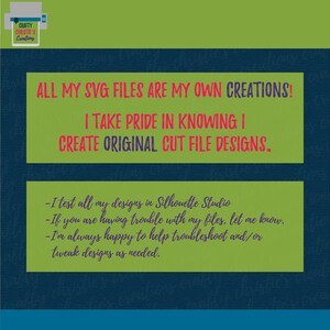 Op de afbeelding: Groene en blauwe tekst op een witte achtergrond. De tekst luidt: "ALL MY SVG FILES ARE MY OWN CREATIONS! I TAKE PRIDE IN KNOWING I CREATE ORIGINAL CUT FILE DESIGNS."  Onder de tekst bevindt zich een groene rechthoek met meer tekst: "I test all my designs in Silhouette Studio. If you are having trouble with my files, let me know. I'm always happy to help troubleshoot and/or tweak designs as needed."