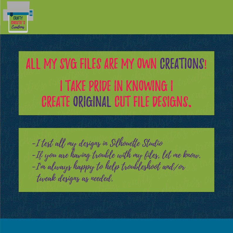 Op de afbeelding: Groene en blauwe tekst op een witte achtergrond. De tekst luidt: "ALL MY SVG FILES ARE MY OWN CREATIONS! I TAKE PRIDE IN KNOWING I CREATE ORIGINAL CUT FILE DESIGNS."  Onder de tekst bevindt zich een groene rechthoek met meer tekst: "I test all my designs in Silhouette Studio. If you are having trouble with my files, let me know. I'm always happy to help troubleshoot and/or tweak designs as needed."
