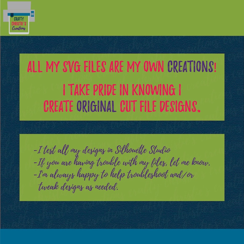 Op de afbeelding: Groene en blauwe tekst op een witte achtergrond. De tekst luidt: "ALL MY SVG FILES ARE MY OWN CREATIONS! I TAKE PRIDE IN KNOWING I CREATE ORIGINAL CUT FILE DESIGNS."  Onder de tekst bevindt zich een groene rechthoek met meer tekst: "I test all my designs in Silhouette Studio. If you are having trouble with my files, let me know. I'm always happy to help troubleshoot and/or tweak designs as needed."