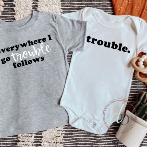 Everywhere I go Trouble Follows Shirt | Siblings Shirts | Christmas gift for bothers, sisters | Trouble onesie®