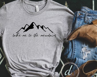 Take Me To The Mountains, Hiking Shirt, Mountain Shirt, Nature Shirt, Take A Hike Shirt, Mountain T shirt, Adventure Shirt, Outdoor Shirt