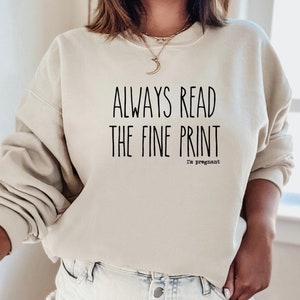 Pregnancy Announcement Sweatshirt, Pregnancy Reveal To Husband,  Grandparents, family, Always Read the Fine Print I'm Pregnant Shirt